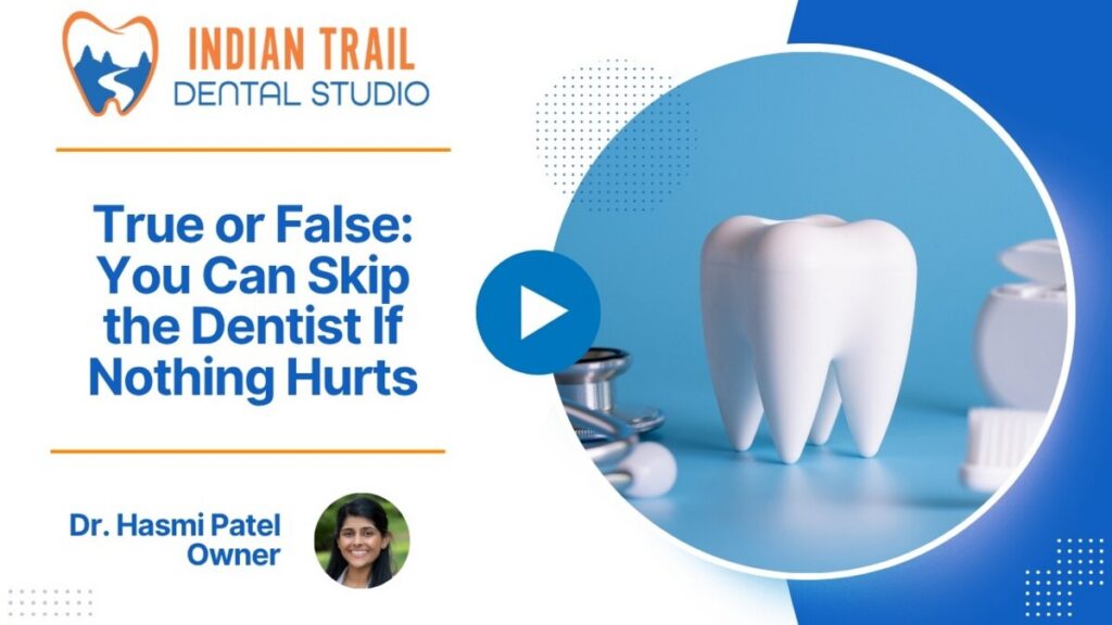 True or False: You Can Skip the Dentist If Nothing Hurts