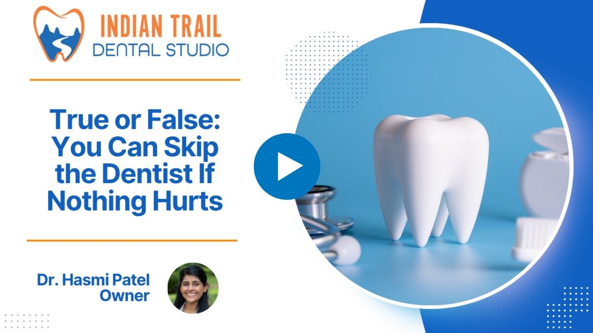 True or False: You Can Skip the Dentist If Nothing Hurts